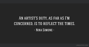 An artist's duty, as far as i'm concerned, is to reflect the times. An Artist S Duty As Far As I M Concerned Is To Reflect The Times