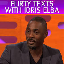 FLIRTY Texts with Idris Elba