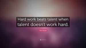 Talent is cheaper than table salt. Tim Notke Quote Hard Work Beats Talent When Talent Doesn T Work Hard