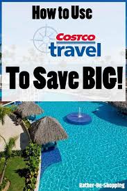 How Does Costco Travel Work Plus Insider Tips To Save Big Costco Travel Costco Travel Vacations Travel