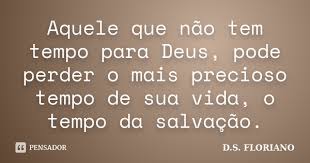 Aquele Que Nao Tem Tempo Para Deus D S Floriano