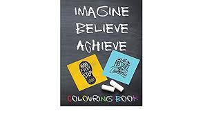 300 motivational quotes to help you achieve your dreams an epic collection of inspirational quotes for any occasion. Imagine Believe Achieve Colouring Book Colouring Book For All Ages With Motivational Quotes To Inspire And Relax Carney Madeline 9781730855603 Amazon Com Books