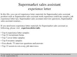 A work experience certificate or a work experience letter is a document provided at the end of the employment period which serves for the employee, it often acts like a visa to work for jobs requiring a certain level of experience. Supermarket Sales Assistant Experience Letter