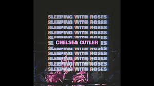 By submitting my information, i agree to receive personalized updates and marketing messages about chelsea cutler based on my information, interests, activities, website visits and device data and in accordance with. Chelsea Cutler Sleeping With Roses Official Audio Youtube