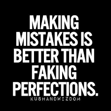 Making Mistakes Is Better Than Faking Perfections Motivational Inspirational True Quotes Words Quotes Quotes To Live By