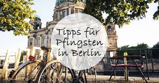 Pfingsten wird immer 49 bzw. Pfingsten In Berlin Die Highlights