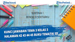 Oleh gurusd diposting pada 24 juni 2020 Kunci Jawaban Tema 3 Kelas 3 Halaman 42 43 44 45 Buku Tematik Sd Youtube