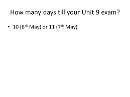 What happened on may 2nd 2021? Unit 9 How Many Days Till Your Unit 9 Exam 10 6 Th May Or 11 7 Th May Ppt Download