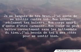 Tout le monde le connaît. Voir Toute La Collection De Citations Et D Images Que Vous Pouvez Partager Avec Vos Amis Je Me Languis De Tes Bras J A Citations Envie Besoin De Toi Citation