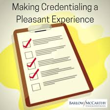 Making Credentialing A Pleasant Experience Barlow Mccarthy