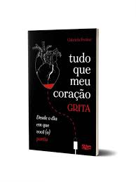 Tudo que meu coração grita desde o dia em que você (o) partiu - Crivo  Editorial