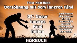 Das „innere kind ist ein symbolischer ausdruck für den teil unserer. 07 Unser Inneres Kind Heilen Horbuch Versohnung Mit Dem Inneren Kind Thich Nhat Hanh Youtube