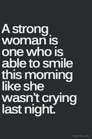 A strong woman understands that the gifts such as logic, decisiveness, and strength are just as feminine as intuition and emotional connection. A Strong Woman Is One Who Is Able To Smile This Morning Like She Wasn Strong Quotes Positive Quotes Inspirational Quotes