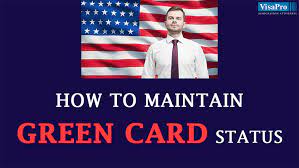 How To Maintain Green Card Status In The U.s.?