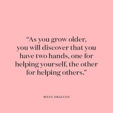 As You Grow Older You Will Discover That You Have Two Hands One For Helping Yourself The Other For Help Hand Quotes Empowering Quotes Helping Others Quotes