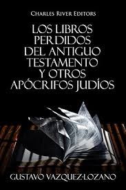 Es el libro más preciso de la antigüedad. Amazon Com Los Libros Perdidos Del Antiguo Testamento Y Otros Apocrifos Judios Spanish Edition Ebook Charles River Editors Vazquez Lozano Gustavo Kindle Store