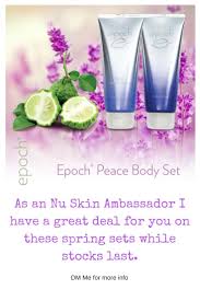 Need Some New Skin Care Products This Spring I Have A Great Deal On Limited Edition Epoch Peace Body Sets Which Will Be Available From Th Nuskin New Skin Skin