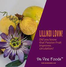 Did You Know That Lilikoi Passion Fruit Can Improve Your Body S Circulation Tell Us What Other Health Benefi Passion Fruit Juice Passion Fruit Flower Fruit