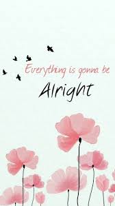 Everything Is Gonna Be Alright Alright Quotes Everything S Gonna Be Alright Head Up Quotes