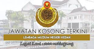Permohonan dibuka kepada seluruh rakyat malaysia. Jawatan Kosong Terkini Di Lembaga Muzium Negeri Kedah 22 Januari 2018 Job Jawatan Kosong