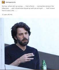 Meme generator, instant notifications, image/video download, achievements and. Teenagerposts The Fray Where Did I Go Wrong Theduchessalexandra Lol Memes Ben Affleck