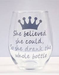 She Believed She Could So She Drank The Whole Bottle Stemless Etsy Princess Wine Glass Wine Gifts Wine Bottle Crafts