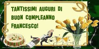 Tanti Auguri Di Buon Compleanno Francesco Cartoline Di Compleanno Per Francesco Buon Compleanno Auguri Di Buon Compleanno Sorella Cartolina Di Compleanno