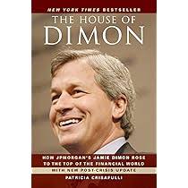 The House of Dimon: How JPMorgan's Jamie Dimon Rose to the Top of the  Financial World: Crisafulli, Patricia: 9780470924693: Amazon.com: Books