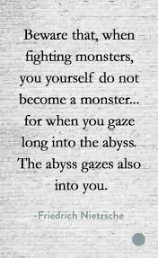 Beware That When Fighting Monsters You Yourself Do Not Become A Monster For When You Gaze Long In Philosophy Quotes Criminal Minds Quotes Nietzsche Quotes