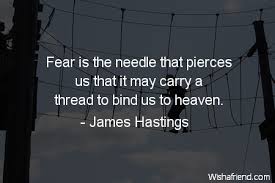 Thus, in examining weapons, they are to be classed under spear. James Hastings Quote Fear Is The Needle That Pierces Us That It May Carry A Thread To Bind Us To Heaven
