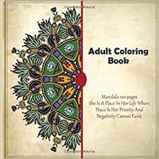 Those who have gone through painful traumas can express themselves through creativity using colors. Amazon Com Adult Coloring Book Mandala 120 Pages She Is A Place In Her Life Where Peace Is Her Priority And Negativity Cannot Exist 9781700252531 Mathews Galilea Books
