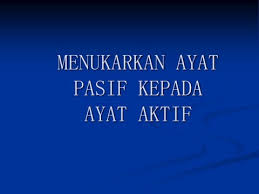 5.3.3 membina ayat aktifayat aktif ayat. Menukar Ayat Pasif Ayat Aktif Kepada Ayat Aktif Ayat Pasif Quizizz