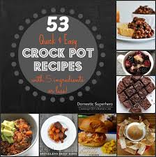 Your guests will wonder how you became such a talented chef! 53 Quick And Easy Crock Pot Recipes Domestic Superhero