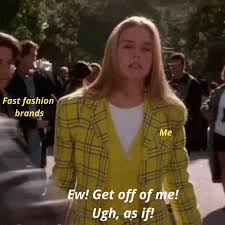50 clueless memes ranked in order of popularity and relevancy. Sustainable Fashion Memes Inspired By Clueless The Movie 1 Eco Warrior Princess