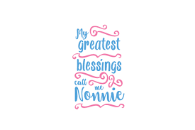 A zip file containing my favorite people call me mom file in the following formats: My Greatest Blessings Call Me Nonnie Svg Cut Files Download Free Svg Files