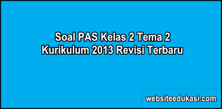 Contoh soal matematika kelas 2 tema 2. Soal Pas Kelas 2 Tema 2 K13 Dan Kunci Jawaban Websiteedukasi Com