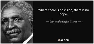 George Washington Carver quote: Where there is no vision, there is no hope.