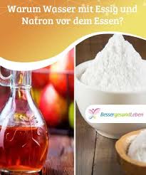 Wasser Mit Essig Und Natron Vor Dem Essen Besser Gesund Leben Besser Gesund Leben Essig Natron