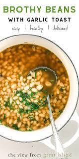 Brothy Beans With Garlic Toast Dry Beans Recipe Healthy Beans Bean Recipes