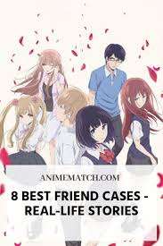 8 Best Friend Cases Real Life Stories Animematch Com Best Friend Cases Real Life Stories Best Friends