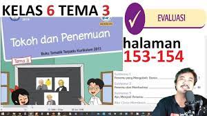 Tema 3 dalam buku tematik kelas 6 ini mengusung judul mengenai tokoh dan penemu. Tema 3 Kelas 6 Subtema 3 Hal 153 154 Evaluasi Tokoh Dan Penemuan Rev 2018 Youtube