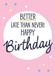 A collection of belated happy birthday wishes. Happy Belated Birthday Wishes And Quotes Late Birthday Wishes