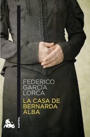 Terminada dos meses antes del asesinato de lorca, la casa de bernarda alba significa la culminaciã³n de su teatro renovador y poã©tico. La Casa De Bernarda Alba By Federico Garcia Lorca