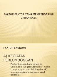 Bijih timah merupakan galian terpenting di tanah melayu. Faktor Faktor Yang Mempengaruhi Urbanisasi Bbb