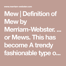 Mew Definition Of Mew By Merriam Webster Or Mews This Has Become A Trendy Fashionable Type Of Address Rhyming Dictionary Definitions Dictionary Entry