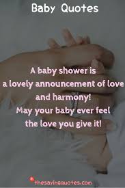 These touching baby shower wishes and messages should do the trick. 500 Inspirational Baby Quotes And Sayings For A New Baby Girl Or Boy The Saying Quotes