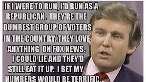 Social media users shared a quote attributed to donald trump alleging that he said republicans are the dumbest group of voters in the country.. Fact Check Did Trump Say In 98 Republicans Are Dumb