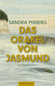 Pixberg, Sandra: Das Orakel von Jasmund. Ein Rügenroman