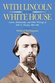 With Lincoln in the White House: Letters, Memoranda, and other Writings of  John G. Nicolay, 1860-1865: Burlingame, Michael: 9780809326839: Amazon.com:  Books