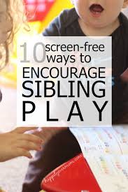 10 Need To Know Tips To Get Siblings To Play Together Happily Ever Mom Fun Activities For Kids Kids Parenting Screen Free